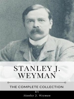cover image of Stanley J. Weyman &#8211; the Complete Collection